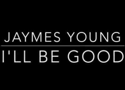متن و ترجمه آهنگ Ill Be Good از Jaymes Young