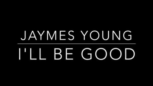 متن و ترجمه آهنگ Ill Be Good از Jaymes Young